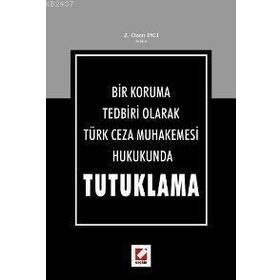 BIR KORUMA TEDBIRI OLARAK TÜRK CEZA MUHAKEMESI HUKUKUNDA TUTUKLAMA - Z. ÖZEN İNCI