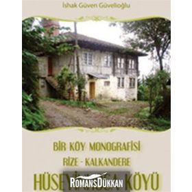 BIR KÖY MONOGRAFISI RIZE - KALKANDERE HÜSEYİNHOCA KÖYÜ - İSHAK GÜVEN GÜVELİOĞLU