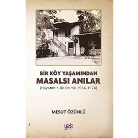 Bir Köy Yaşamından Masalsı Anılar - Mesut Özünlü