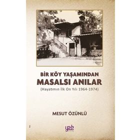 Bir Köy Yaşamından Masalsı Anılar - Mesut Özünlü