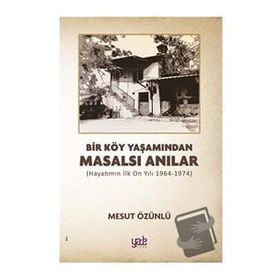 Bir Köy Yaşamından Masalsı Anılar - Mesut Özünlü