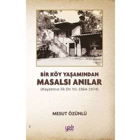Bir Köy Yaşamından Masalsı Anılar - Mesut Özünlü