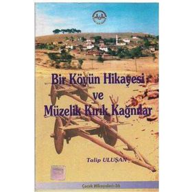 Bir Köyün Hikayesi ve Müzelik Kırık Kağnılar - Talip Uluşan
