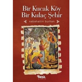BIR KUCAK KÖY BIR KUCAK ŞEHİR - SABAHATTIN BURHAN