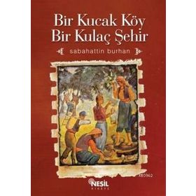 BIR KUCAK KÖY BIR KUCAK ŞEHİR - SABAHATTIN BURHAN