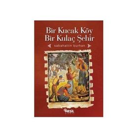 BIR KUCAK KÖY BIR KUCAK ŞEHİR - SABAHATTIN BURHAN