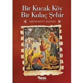 BIR KUCAK KÖY BIR KUCAK ŞEHİR - SABAHATTIN BURHAN