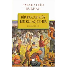 Bir Kucak Köy Bir Kulaç Şehir - Sabahattin Burhan