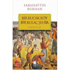 Bir Kucak Köy Bir Kulaç Şehir - Sabahattin Burhan