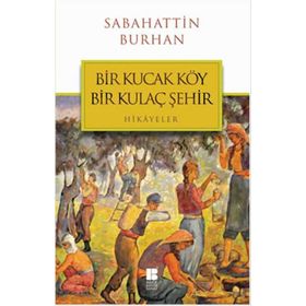 Bir Kucak Köy Bir Kulaç Şehir - Sabahattin Burhan