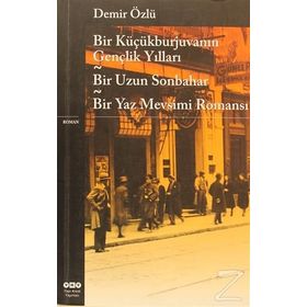 BIR KÜÇÜKBURJUVANIN GENÇLIK YILLARI BIR UZUN SONBAHAR - BIR YAZ MEVSIMI ROMANI - DEMIR ÖZLÜ