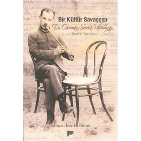BIR KÜLTÜR SAVAŞÇISI DR. OSMAN ŞEVKİ ULUDAĞ MUSIKİ YAZILARI - İREM ELA YILDIZELİ