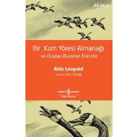 Bir Kum Yöresi Almanağı ve Oradan Buradan Eskizler - Aldo Leopold