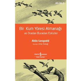 Bir Kum Yöresi Almanağı ve Oradan Buradan Eskizler - Aldo Leopold