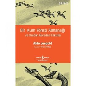 Bir Kum Yöresi Almanağı ve Oradan Buradan Eskizler - Aldo Leopold
