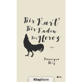 Bir Kurt Bir Kadın Bir Horoz - Sümeyra İkiz