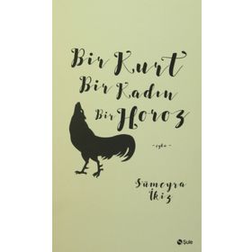 Bir Kurt Bir Kadın Bir Horoz - Sümeyra İkiz