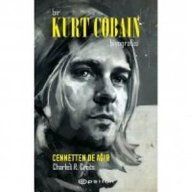 Bir Kurt Cobain Biyografisi: Cennetten de Ağır / Charles R. Cross