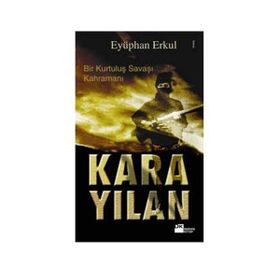 BIR KURTULUŞ SAVAŞI KAHRAMANI KARA YILAN - EYÜPHAN ERKUL