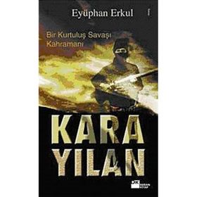 BIR KURTULUŞ SAVAŞI KAHRAMANI KARA YILAN - EYÜPHAN ERKUL