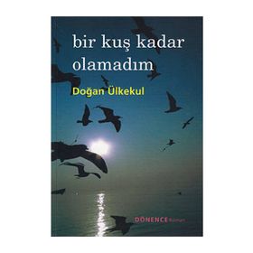 BIR KUŞ KADAR OLAMADIM - DOĞAN ÜLKEKUL