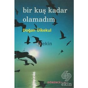 BIR KUŞ KADAR OLAMADIM - DOĞAN ÜLKEKUL