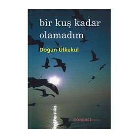 BIR KUŞ KADAR OLAMADIM - DOĞAN ÜLKEKUL