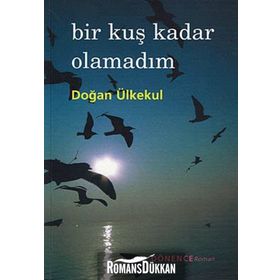 BIR KUŞ KADAR OLAMADIM - DOĞAN ÜLKEKUL
