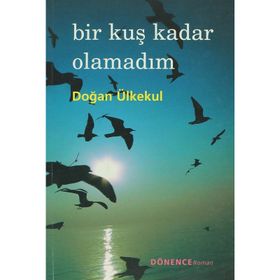 BIR KUŞ KADAR OLAMADIM - DOĞAN ÜLKEKUL