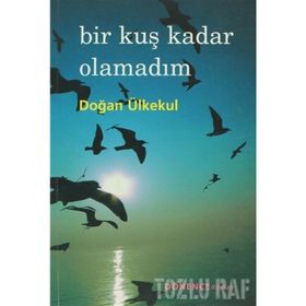 BIR KUŞ KADAR OLAMADIM - DOĞAN ÜLKEKUL