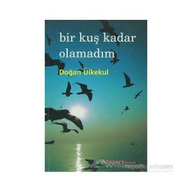 BIR KUŞ KADAR OLAMADIM - DOĞAN ÜLKEKUL