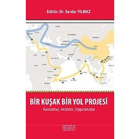 Bir Kuşak Bir Yol Projesi: Kavramlar, Aktörler, Uygulamalar - Dr. Serdar Yılmaz