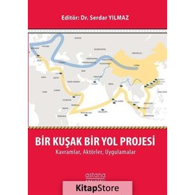 Bir Kuşak Bir Yol Projesi: Kavramlar, Aktörler, Uygulamalar - Dr. Serdar Yılmaz