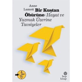 Bir Kuştan Öbürüne Hayat ve Yazmak Üzerine Tavsiyeler - Anne Lamott