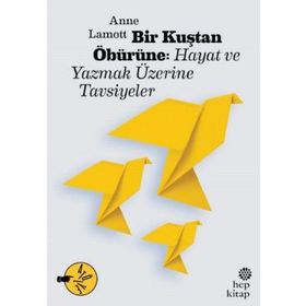 Bir Kuştan Öbürüne Hayat ve Yazmak Üzerine Tavsiyeler - Anne Lamott