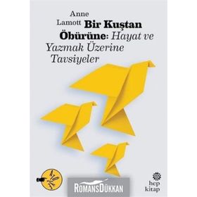 Bir Kuştan Öbürüne Hayat ve Yazmak Üzerine Tavsiyeler - Anne Lamott