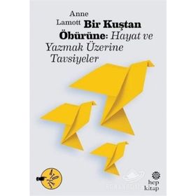 Bir Kuştan Öbürüne Hayat ve Yazmak Üzerine Tavsiyeler - Anne Lamott
