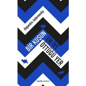 Bir Kuşun En İyi Öttüğü Yer - Alejandra Jodorawsky
