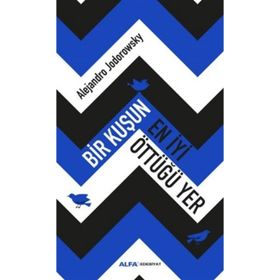 Bir Kuşun En İyi Öttüğü Yer - Alejandra Jodorawsky