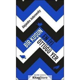 Bir Kuşun En İyi Öttüğü Yer - Alejandra Jodorawsky