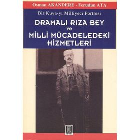 BIR KUVA-YI MILLIYECI PORTRESI DRAMALI RIZA BEY VE MILLI MÜCADELEDEKİ HIZMETLERI - OSMAN AKANDERE; FERUDUN ATA
