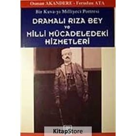 BIR KUVA-YI MILLIYECI PORTRESI DRAMALI RIZA BEY VE MILLI MÜCADELEDEKİ HIZMETLERI - OSMAN AKANDERE; FERUDUN ATA