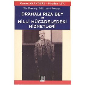 BIR KUVA-YI MILLIYECI PORTRESI DRAMALI RIZA BEY VE MILLI MÜCADELEDEKİ HIZMETLERI - OSMAN AKANDERE; FERUDUN ATA