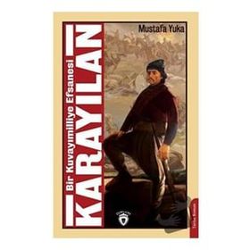 Bir Kuvayımilliye Efsanesi Karayılan / Mustafa Yuka