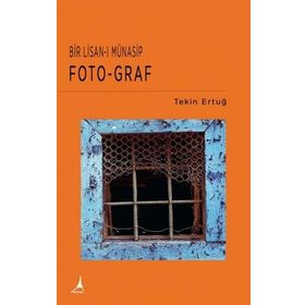 Bir Lisan-ı Münasip Foto-Graf - Tekin Ertuğ
