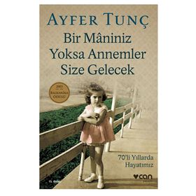 Bir Maniniz Yoksa Annemler Size Gelecek: 70’li Yıllarda Hayatımız