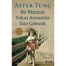Bir Maniniz Yoksa Annemler Size Gelecek - Ayfer Tunç