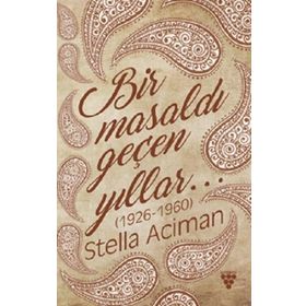 Bir Masaldı Geçen Yıllar (1926-1960) - Stella Aciman