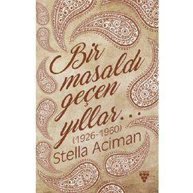 Bir Masaldı Geçen Yıllar (1926-1960) - Stella Aciman