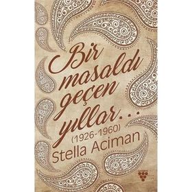 Bir Masaldı Geçen Yıllar (1926-1960) - Stella Aciman